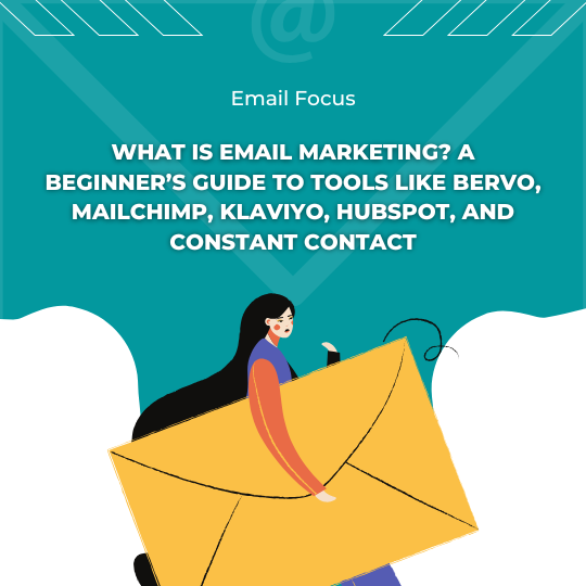 What is Email Marketing? A Beginner’s Guide to Tools Like Bervo, Mailchimp, Klaviyo, HubSpot, and Constant Contact